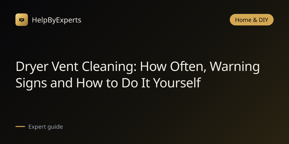 Dryer Vent Cleaning: How Often, Warning Signs and How to Do It Yourself